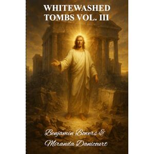 Squire, Humble WHITEWASHED TOMBS: Volume III The Final Deceptions Squire, Humble WHITEWASHED TOMBS: Volume III The Final Deceptions