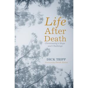 Tripp, Dick Life After Death: Christianity's Hope and Challenge Tripp, Dick Life After Death: Christianity's Hope and Challenge