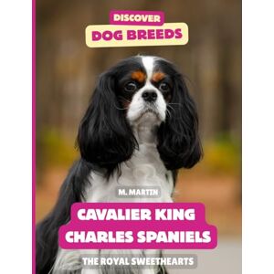Martin, M Cavalier King Charles Spaniels: The Royal Sweethearts (Discover Dog Breeds) Martin, M Cavalier King Charles Spaniels: The Royal Sweethearts (Discover Dog Breeds)