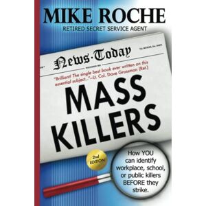 Roche, Mike Mass Killers: How you can identify workplace, school, or public killers before they strike Roche, Mike Mass Killers: How you can identify workplace, school, or public killers before they strike