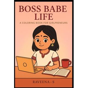S, Ms Raveena Boss Babe Life: A Fun & Motivational Coloring Book for Ambitious Girls and Future Entrepreneurs S, Ms Raveena Boss Babe Life: A Fun & Motivational Coloring Book for Ambitious Girls and Future Entrepreneurs