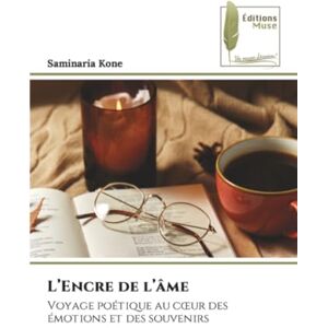 Kone, Saminaria L’Encre de l’âme: Voyage poétique au cœur des émotions et des souvenirs: Voyage poétique au c¿ur des émotions et des souvenirs Kone, Saminaria L’Encre de l’âme: Voyage poétique au cœur des émotions et des souvenirs: Voyage poétique au c¿ur des émotions et des souvenirs