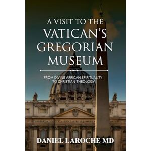 Laroche MD, Daniel A Visit to the Vatican's Gregorian Museum Laroche MD, Daniel A Visit to the Vatican's Gregorian Museum