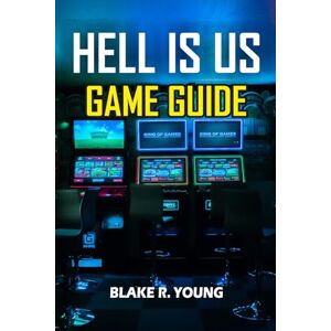 YOUNG, BLAKE RAY HELL IS US GAME GUIDE: The Complete Hell is Us Walkthrough – Secrets, Lore, Combat Tactics, and Hidden Endings YOUNG, BLAKE RAY HELL IS US GAME GUIDE: The Complete Hell is Us Walkthrough – Secrets, Lore, Combat Tactics, and Hidden Endings