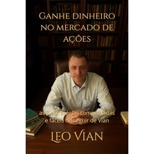 Vian, Leo Ganhe dinheiro no mercado de ações: as 7 estratégias comprovadas e fáceis de seguir de Vian Vian, Leo Ganhe dinheiro no mercado de ações: as 7 estratégias comprovadas e fáceis de seguir de Vian