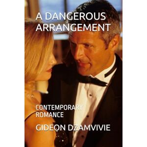 DZAMVIVIE, GIDEON JUSTICE A DANGEROUS ARRANGEMENT: CONTEMPORARY ROMANCE DZAMVIVIE, GIDEON JUSTICE A DANGEROUS ARRANGEMENT: CONTEMPORARY ROMANCE