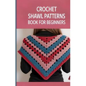 Box, Ansley Crochet Shawl Patterns Book for Beginners: 30+ Stunning Wraps, Cozy Stoles, and Stylish Scarves with Step-by-Step Instructions for Every Season Box, Ansley Crochet Shawl Patterns Book for Beginners: 30+ Stunning Wraps, Cozy Stoles, and Stylish Scarves with Step-by-Step Instructions for Every Season