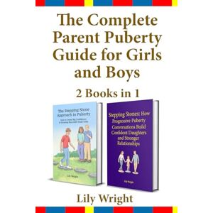 Wright, Lily The Complete Parent Puberty Guide for Girls and Boys: 2 Books in 1 Wright, Lily The Complete Parent Puberty Guide for Girls and Boys: 2 Books in 1