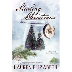 Elizabeth, Lauren Stealing Christmas: A Spring Valley Holiday Romance Elizabeth, Lauren Stealing Christmas: A Spring Valley Holiday Romance