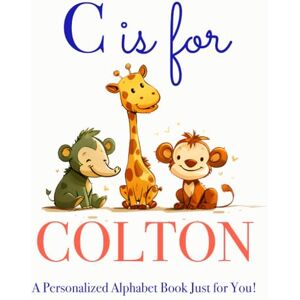 Press, LBB C is for Colton: A Personalized Alphabet Book Just for You! Press, LBB C is for Colton: A Personalized Alphabet Book Just for You!