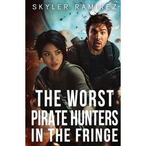 Ramirez, Skyler The Worst Pirate Hunters in the Fringe (Dumb Luck and Dead Heroes) Ramirez, Skyler The Worst Pirate Hunters in the Fringe (Dumb Luck and Dead Heroes)