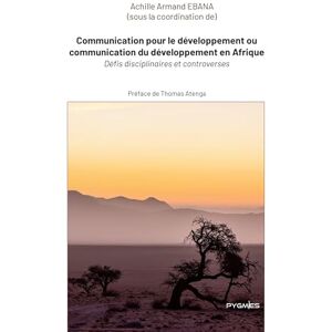 Ebana, Achille Armand Communication pour le développement ou communication du développement en Afrique: Défis disciplinaires et controverses Ebana, Achille Armand Communication pour le développement ou communication du développement en Afrique: Défis disciplinaires et controverses