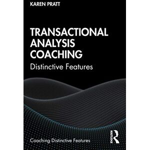 Pratt, Karen Transactional Analysis Coaching: Distinctive Features Pratt, Karen Transactional Analysis Coaching: Distinctive Features