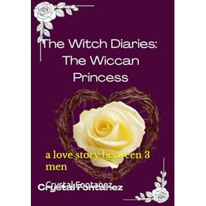 Fontanez, Crystal The Witch Diaries: The Wiccan Princess: a love story between 3 men Fontanez, Crystal The Witch Diaries: The Wiccan Princess: a love story between 3 men