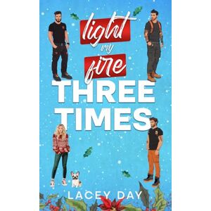 Day, Lacey Light My Fire Three Times: A Small Town Christmas Reverse Harem Romance (Coyote Glen) Day, Lacey Light My Fire Three Times: A Small Town Christmas Reverse Harem Romance (Coyote Glen)