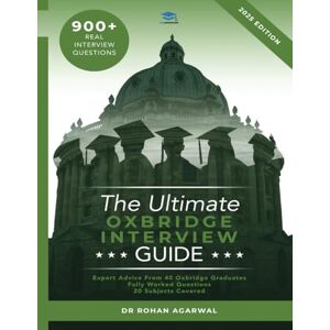 Agarwal, Rohan The Ultimate Oxbridge Interview Guide: Over 900 Interview Questions across dozens of subjects, with expert advice from interviewers and Worked Answers for both Oxford and Cambridge Agarwal, Rohan The Ultimate Oxbridge Interview Guide: Over 900 Interview Questions across dozens of subjects, with expert advice from interviewers and Worked Answers for both Oxford and Cambridge