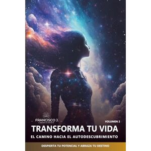 MUÑOZ, SR. FRANCISCO JESÚS CÁRDENAS TRANSFORMA TU VIDA: EL CAMINO HACIA EL AUTODESCUBRIMIENTO MUÑOZ, SR. FRANCISCO JESÚS CÁRDENAS TRANSFORMA TU VIDA: EL CAMINO HACIA EL AUTODESCUBRIMIENTO