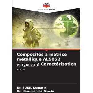 Kumar K, Dr. Sunil Composites à matrice métallique AL5052 /SiC/AL2O3: Caractérisation Kumar K, Dr. Sunil Composites à matrice métallique AL5052 /SiC/AL2O3: Caractérisation