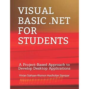 Siahaan, Vivian VISUAL BASIC .NET FOR STUDENTS: A Project-Based Approach to Develop Desktop Applications Siahaan, Vivian VISUAL BASIC .NET FOR STUDENTS: A Project-Based Approach to Develop Desktop Applications