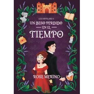 Merino, Rose Un beso perdido en el tiempo (Los Kirtklard) Merino, Rose Un beso perdido en el tiempo (Los Kirtklard)