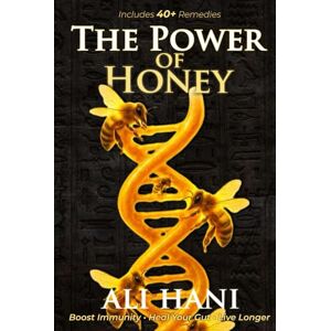 hani, ali The Healing Power of Honey: Science-Backed Remedies for Immunity, Gut Health & Longevity– The Definitive Guide to Nature’s Oldest Healing Food hani, ali The Healing Power of Honey: Science-Backed Remedies for Immunity, Gut Health & Longevity– The Definitive Guide to Nature’s Oldest Healing Food