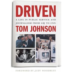 Johnson, Tom Driven: A Life in Public Service and Journalism from LBJ to CNN Johnson, Tom Driven: A Life in Public Service and Journalism from LBJ to CNN