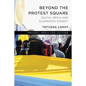 Rowman & Littlefield Publishers Beyond the Protest Square: Digital Media and Augmented Dissent (Protest, Media and Culture) Rowman & Littlefield Publishers Beyond the Protest Square: Digital Media and Augmented Dissent (Protest, Media and Culture)