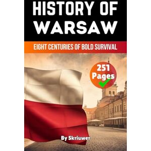 Skriuwer.com The History of Warsaw: Eight Centuries of Bold Survival (The History of Cities) Skriuwer.com The History of Warsaw: Eight Centuries of Bold Survival (The History of Cities)