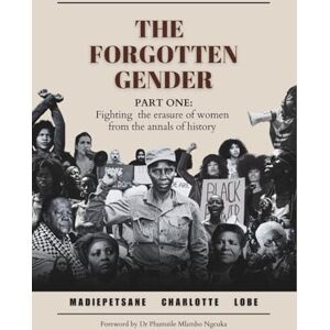 Lobe, HE Madiepetsane Charlotte THE FORGOTTEN GENDER (PART ONE): Fighting the erasure of women from the annals of history Lobe, HE Madiepetsane Charlotte THE FORGOTTEN GENDER (PART ONE): Fighting the erasure of women from the annals of history