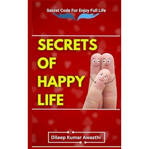 Awasthi, Dileep kumar Secrets of happy life: Enjoying life (The human nature chronicles: philosophy of inner voice) Awasthi, Dileep kumar Secrets of happy life: Enjoying life (The human nature chronicles: philosophy of inner voice)