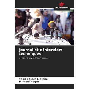 Borges Moreira, Yago Journalistic interview techniques: A manual of practice in theory Borges Moreira, Yago Journalistic interview techniques: A manual of practice in theory