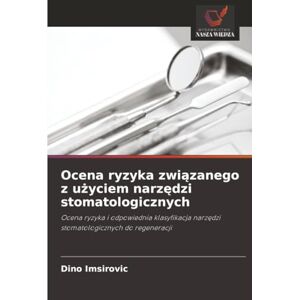 Imsirovic, Dino Ocena ryzyka związanego z użyciem narzędzi stomatologicznych: Ocena ryzyka i odpowiednia klasyfikacja narzędzi stomatologicznych do regeneracji: Ocena ... narz¿dzi stomatologicznych do regeneracji Imsirovic, Dino Ocena ryzyka związanego z użyciem narzędzi stomatologicznych: Ocena ryzyka i odpowiednia klasyfikacja narzędzi stomatologicznych do regeneracji: Ocena ... narz¿dzi stomatologicznych do regeneracji