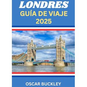 Buckley, Oscar Guía de viaje de Londres 2025: Tu guía completa para explorar el corazón de Inglaterra sitios icónicos, gemas ocultas y consejos de expertos para cada viajero. Buckley, Oscar Guía de viaje de Londres 2025: Tu guía completa para explorar el corazón de Inglaterra sitios icónicos, gemas ocultas y consejos de expertos para cada viajero.