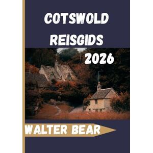 Bear, Walter Cotswold Reisgids 2026: Uw complete gids voor dorpen, wandelingen op het platteland, historische locaties en lokale ervaringen Bear, Walter Cotswold Reisgids 2026: Uw complete gids voor dorpen, wandelingen op het platteland, historische locaties en lokale ervaringen