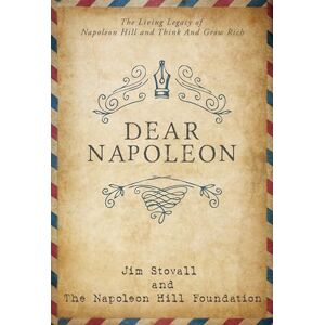 Stovall, Jim Dear Napoleon: The Living Legacy of Napoleon Hill and Think and Grow Rich (An Official Publication of the Napoleon Hill Foundation) Stovall, Jim Dear Napoleon: The Living Legacy of Napoleon Hill and Think and Grow Rich (An Official Publication of the Napoleon Hill Foundation)