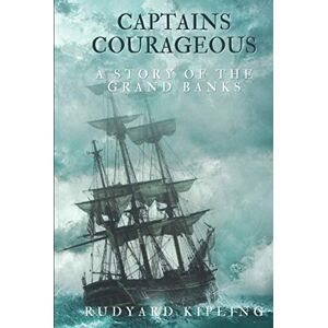 Kipling, Rudyard Captains Courageous: A Story of the Grand Banks With original illustrations Kipling, Rudyard Captains Courageous: A Story of the Grand Banks With original illustrations