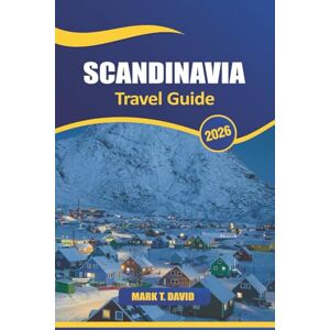 DAVID, MARK T. Scandinavia Travel Guide 2026: Explore Majestic Fjords, Vibrant Cities, Rich History, Unique Nordic Culture, and Breathtaking Landscapes Across Northern Europe DAVID, MARK T. Scandinavia Travel Guide 2026: Explore Majestic Fjords, Vibrant Cities, Rich History, Unique Nordic Culture, and Breathtaking Landscapes Across Northern Europe
