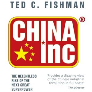 Fishman, Ted C. China Inc.: The Relentless Rise of the Next Great Superpower Fishman, Ted C. China Inc.: The Relentless Rise of the Next Great Superpower
