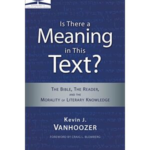 Vanhoozer, Kevin J. Is There a Meaning in This Text?: The Bible, the Reader, and the Morality of Literary Knowledge (Landmarks in Christian Scholarship) Vanhoozer, Kevin J. Is There a Meaning in This Text?: The Bible, the Reader, and the Morality of Literary Knowledge (Landmarks in Christian Scholarship)