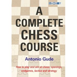 Gude, Antonio A Complete Chess Course (Chess for Beginners) Gude, Antonio A Complete Chess Course (Chess for Beginners)
