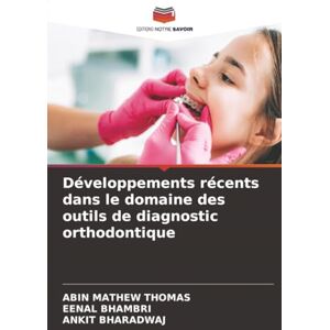 THOMAS, ABIN MATHEW Développements récents dans le domaine des outils de diagnostic orthodontique THOMAS, ABIN MATHEW Développements récents dans le domaine des outils de diagnostic orthodontique
