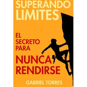 Torres, Gabriel Superando Limites: El Secreto Para Nunca Rendirse (Beyond Limits) Torres, Gabriel Superando Limites: El Secreto Para Nunca Rendirse (Beyond Limits)