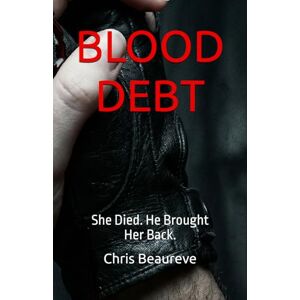 Beaureve, Chris BLOOD DEBT: She Died. He Brought Her Back. (Sang & Âme) Beaureve, Chris BLOOD DEBT: She Died. He Brought Her Back. (Sang & Âme)