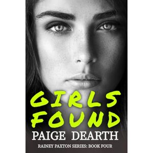 Dearth, Paige Girls Found: 4 (Rainey Paxton Series) Dearth, Paige Girls Found: 4 (Rainey Paxton Series)