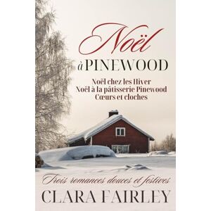 Fairley, Clara Noël à Pinewood: trois romances douces et festives (Les douces romances de Pinewood) Fairley, Clara Noël à Pinewood: trois romances douces et festives (Les douces romances de Pinewood)