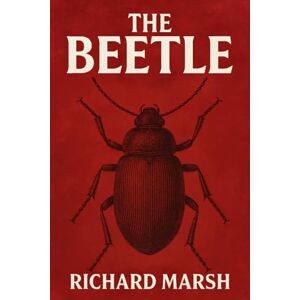 Marsh, Richard The Beetle: A Gothic Horror Novel (1897 Illustrated Edition) Marsh, Richard The Beetle: A Gothic Horror Novel (1897 Illustrated Edition)