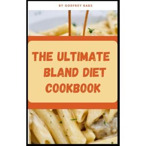 Babs, Godfrey The Ultimate bland diet cookbook Babs, Godfrey The Ultimate bland diet cookbook