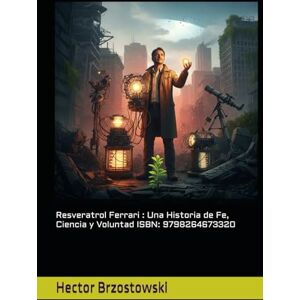 Brzostowski, Hector Damian Resveratrol Ferrari : Una Historia de Fe, Ciencia y Voluntad ISBN: 9798264673320 (Moléculas Ferrari) Brzostowski, Hector Damian Resveratrol Ferrari : Una Historia de Fe, Ciencia y Voluntad ISBN: 9798264673320 (Moléculas Ferrari)