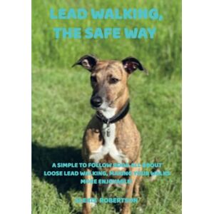 Robertson, Alexis Lead walking, the safe way: A simple to follow book all about loose lead walking, making your walks more enjoyable! Robertson, Alexis Lead walking, the safe way: A simple to follow book all about loose lead walking, making your walks more enjoyable!