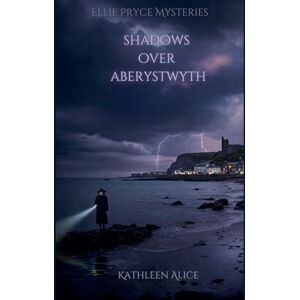Alice, Kathleen Shadows Over Aberystwyth: 1 (Ellie Pryce Mysteries) Alice, Kathleen Shadows Over Aberystwyth: 1 (Ellie Pryce Mysteries)
